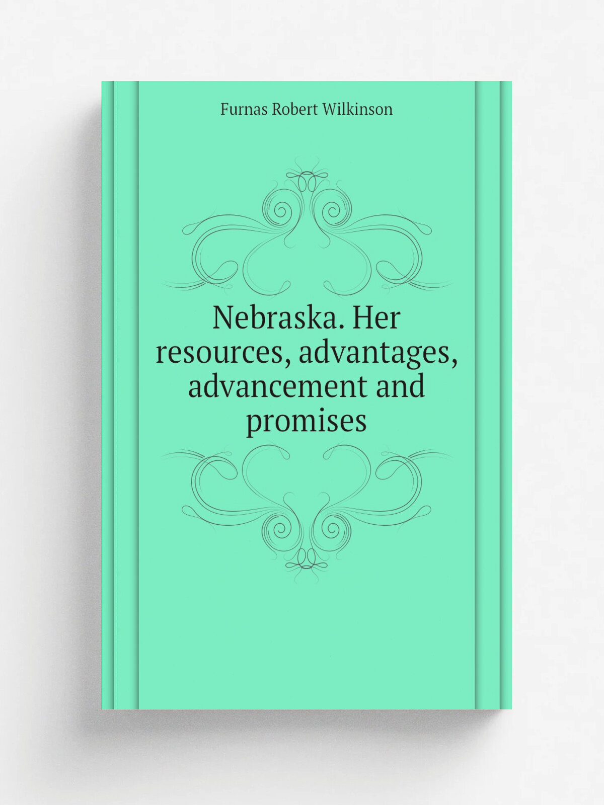 Nebraska. Her resources, advantages, advancement and promises | Furnas Robert Wilkinson | Репринт