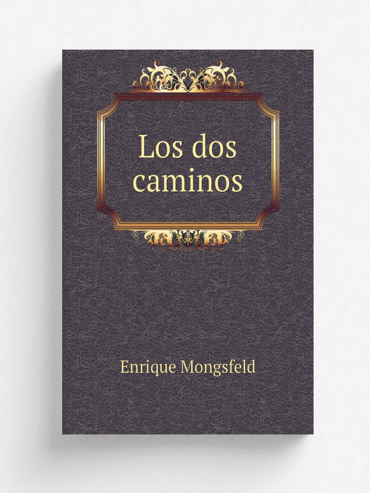 Los dos caminos | Enrique Mongsfeld | 1920 | Buenos Aires Agencia General de Libreria y Publicaciones | Репринт