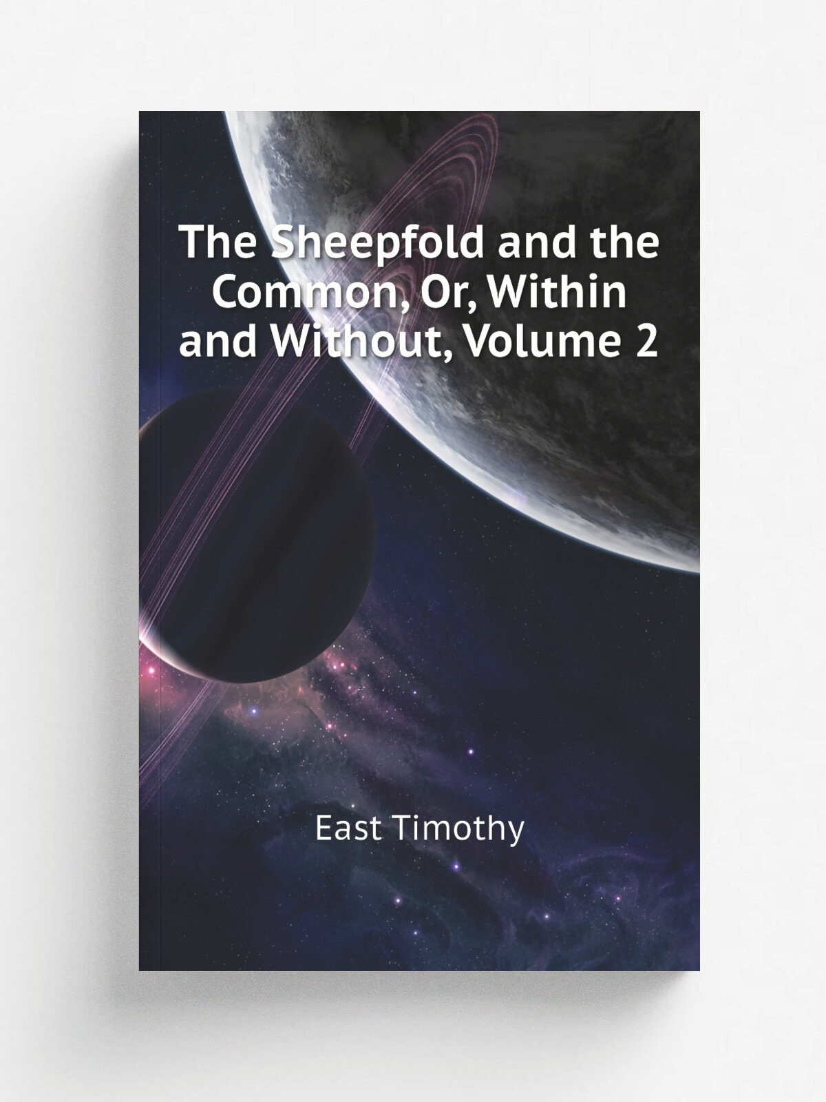 The Sheepfold and the Common, Or, Within and Without, Volume 2 | East Timothy | Репринт