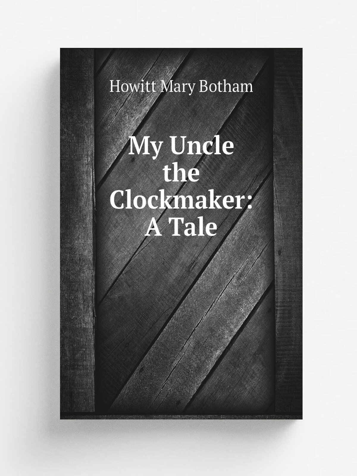 My Uncle the Clockmaker: A Tale | Howitt Mary Botham | Репринт