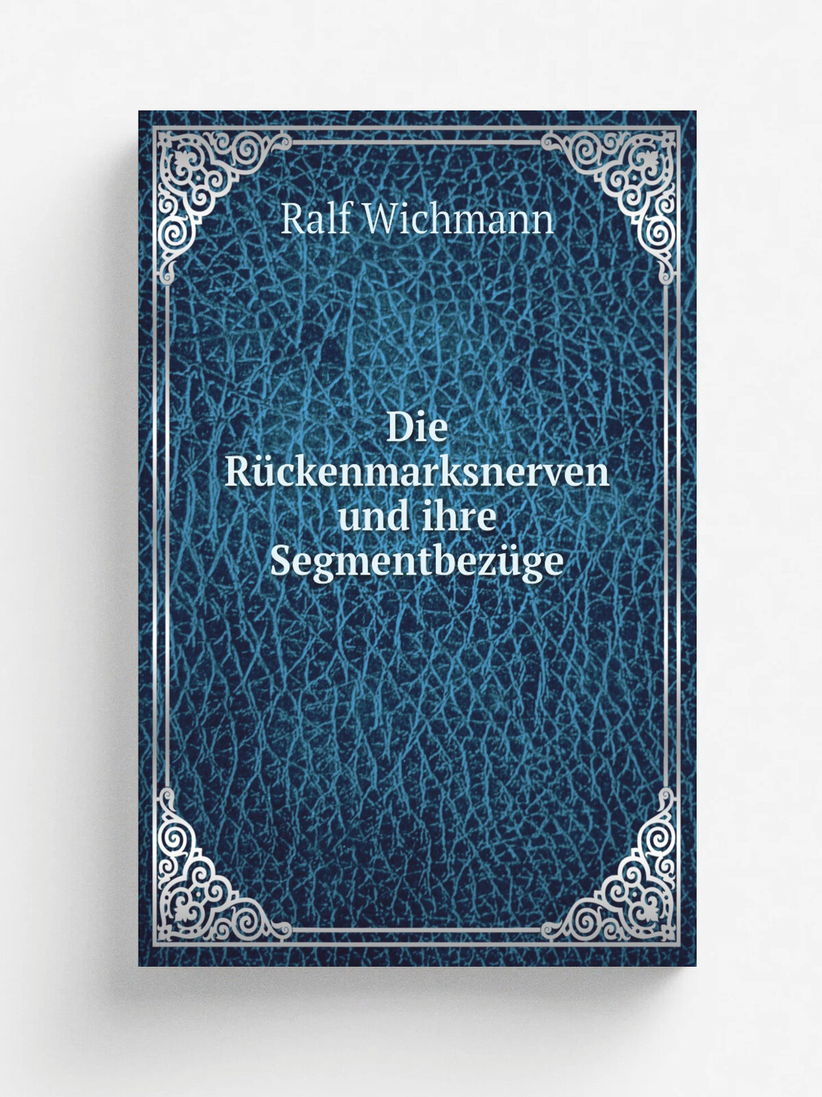 Die R.ckenmarksnerven und ihre Segmentbez.ge | Ralf Wichmann | 1900 | Berlin : Salle | Репринт