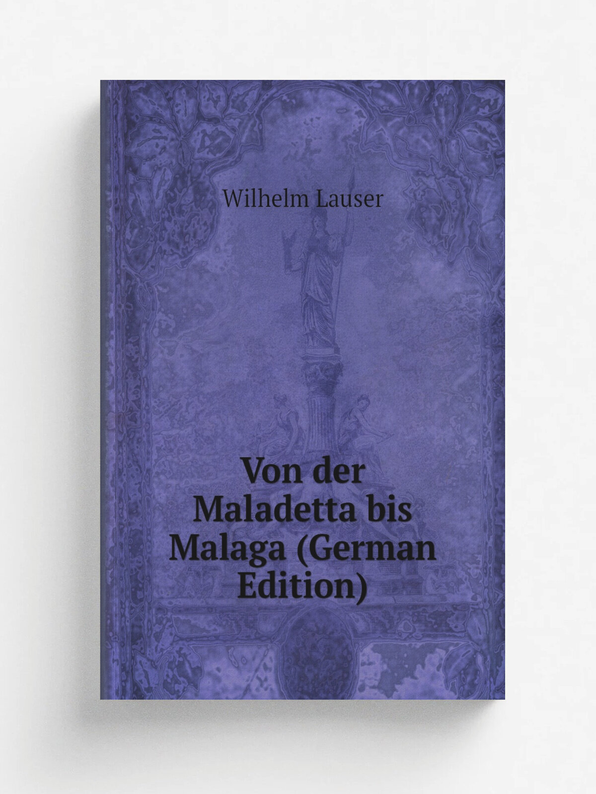 Von der Maladetta bis Malaga (German Edition) | Wilhelm Lauser | Репринт