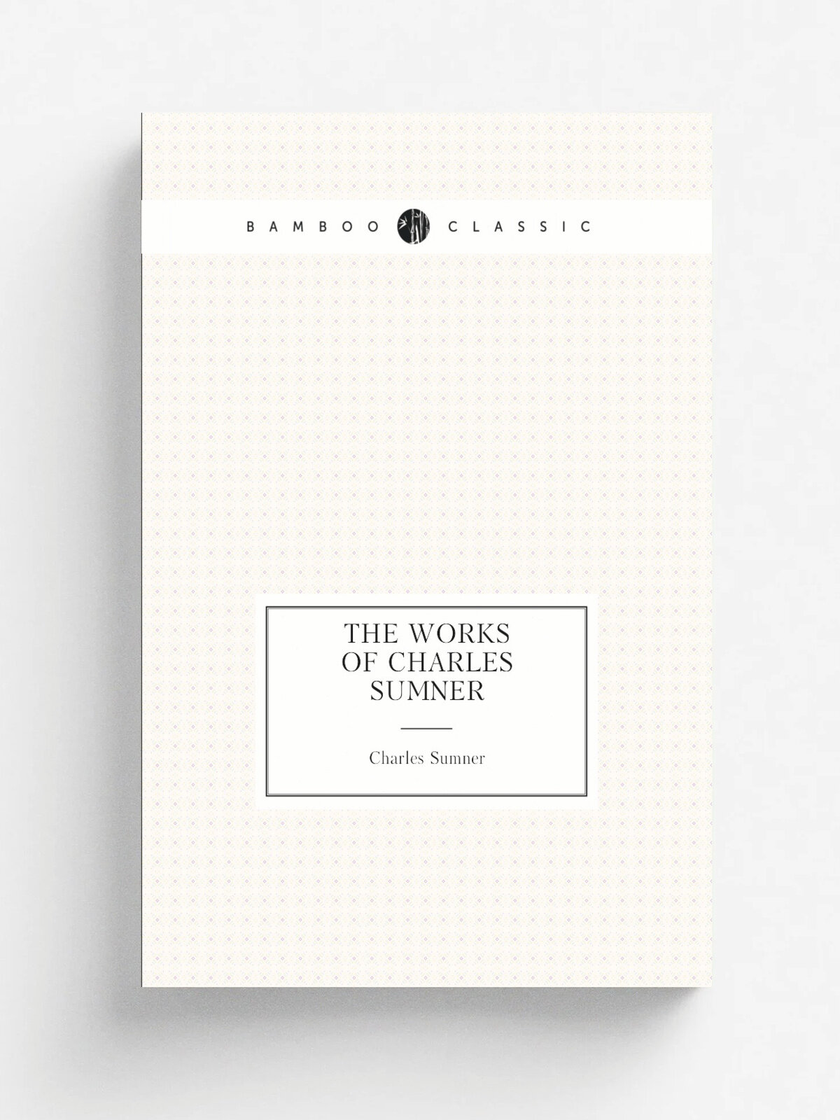 The works of Charles Sumner | Charles Sumner | 1870 | Boston, Lee and Shepard | Репринт