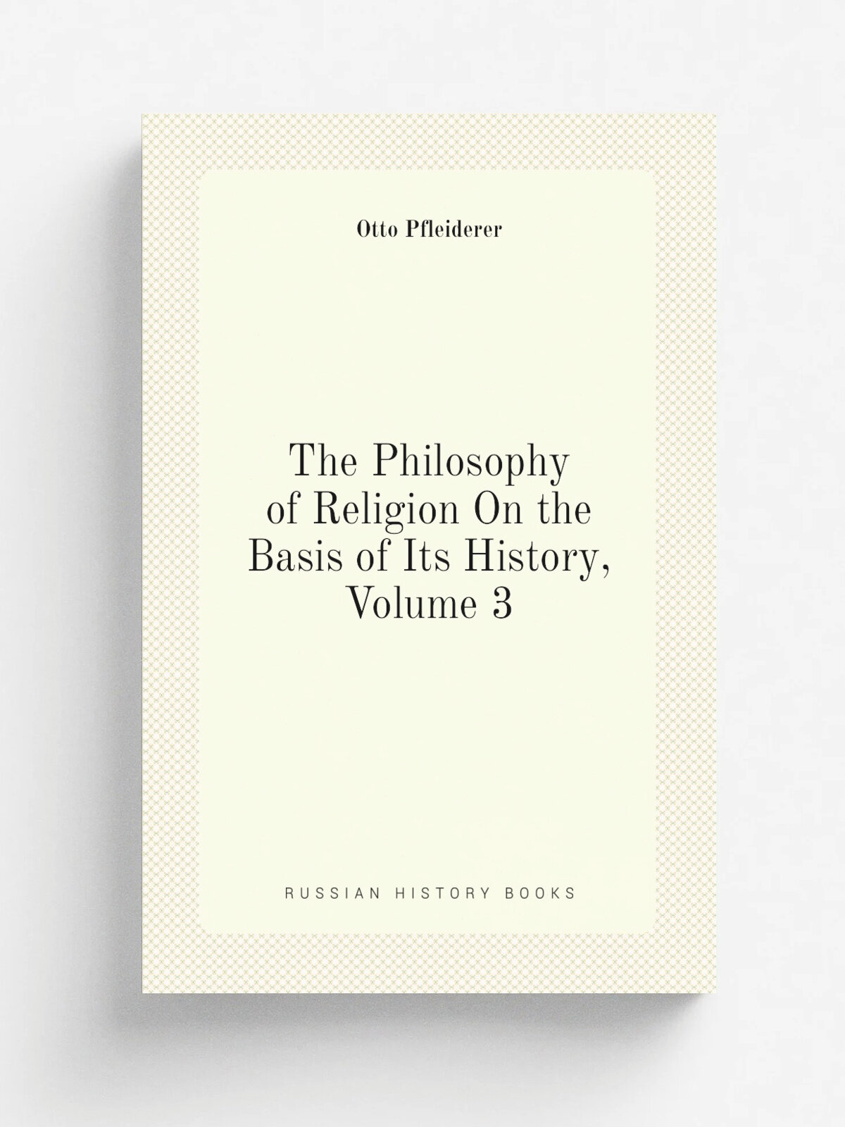 The Philosophy of Religion On the Basis of Its History, Volume 3