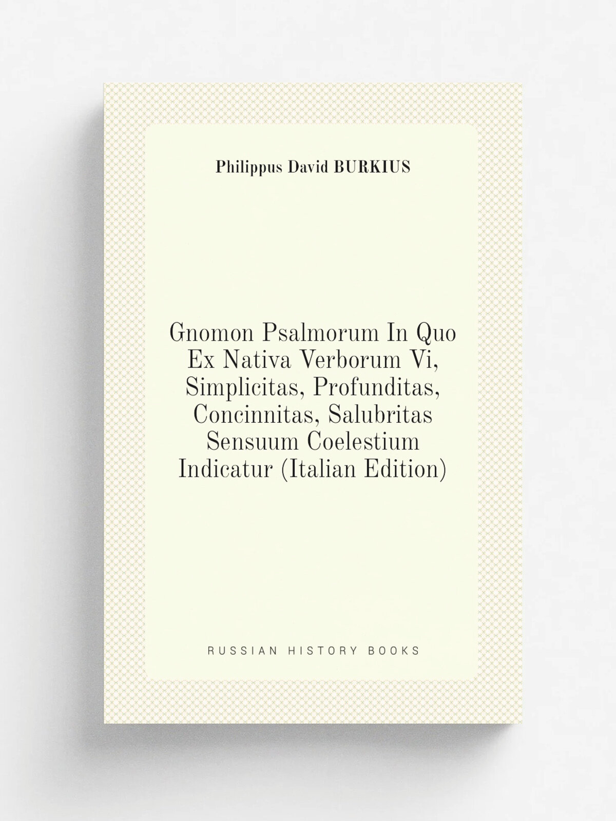 Gnomon Psalmorum In Quo Ex Nativa Verborum Vi, Simplicitas, Profunditas, Concinnitas, Salubritas Sensuum Coelestium Indicatur (Italian Edition) | Phi…