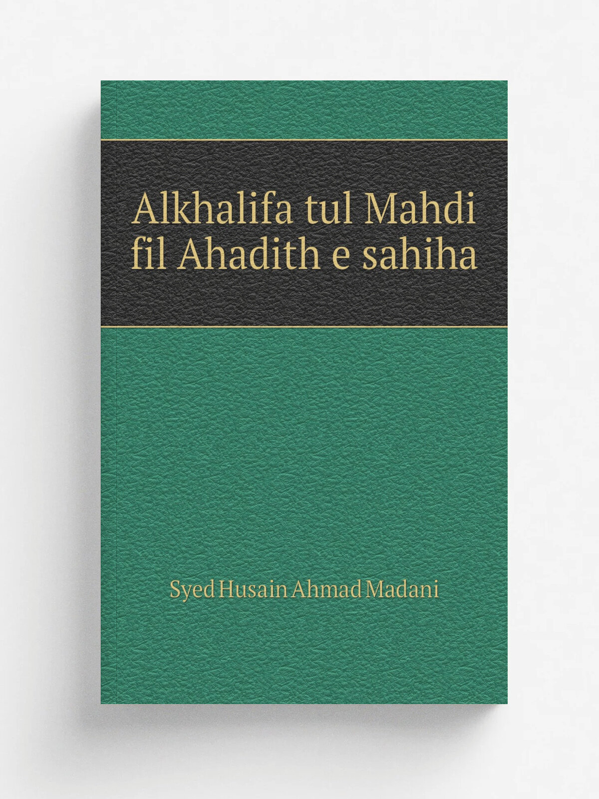 Alkhalifa tul Mahdi fil Ahadith e sahiha | Syed Husain Ahmad Madani | Репринт