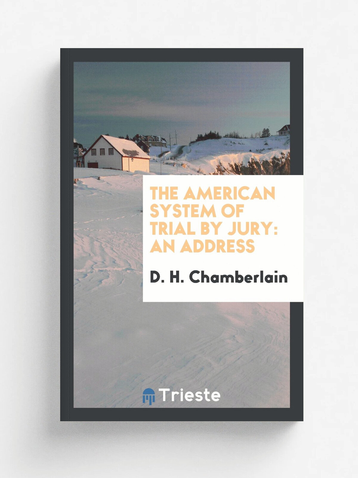 The American System of Trial by Jury. An Address
