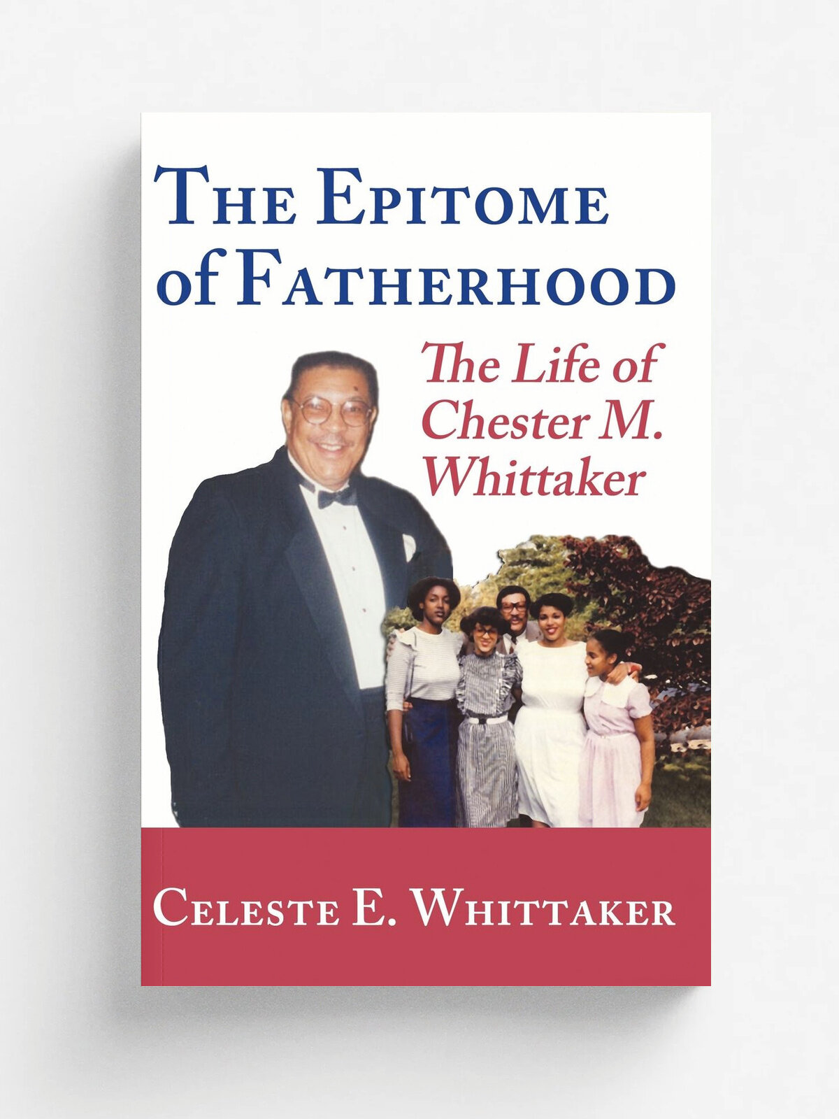 The Epitome of Fatherhood. The Life of Chester M. Whittaker