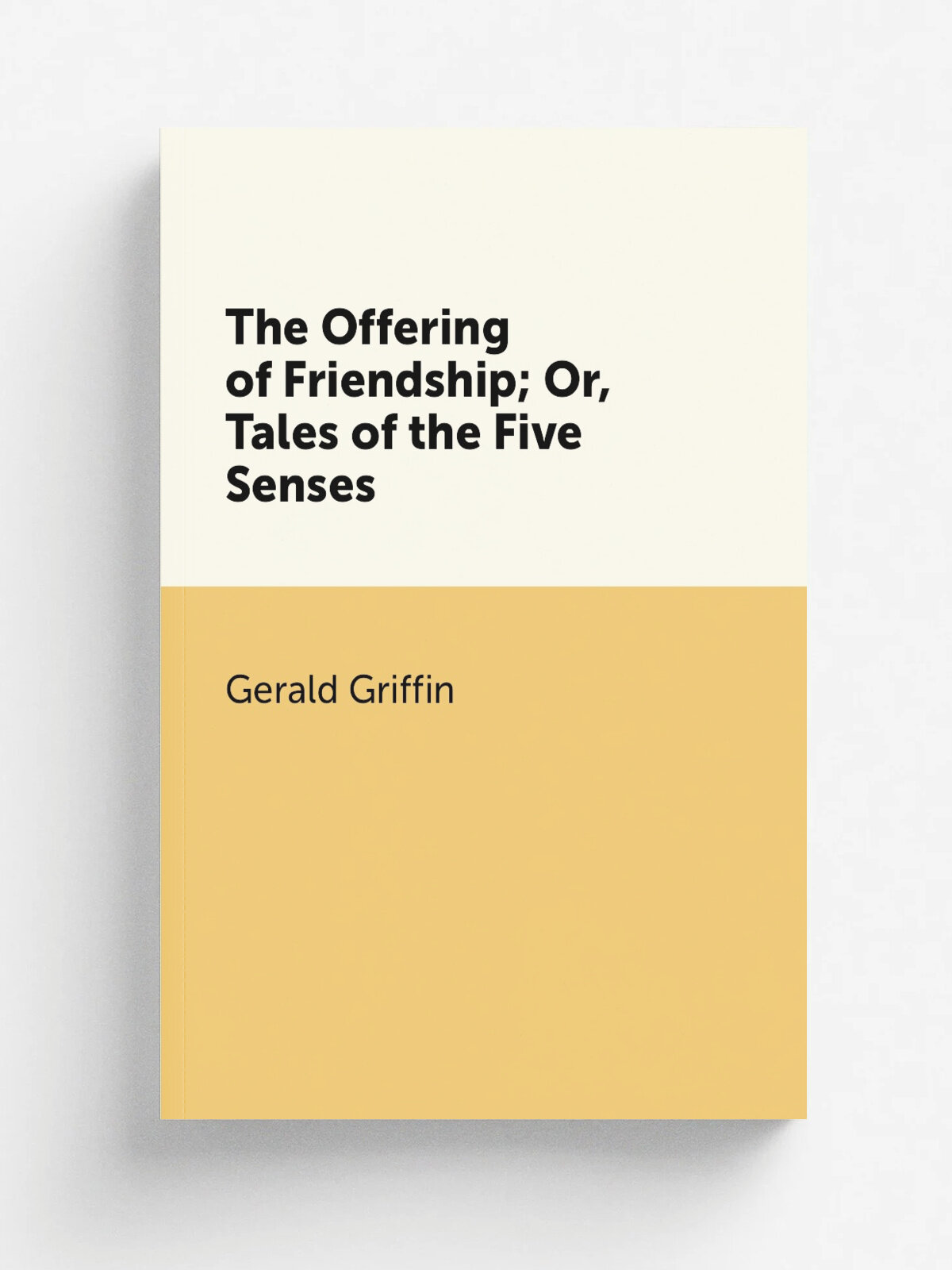 The Offering of Friendship; Or, Tales of the Five Senses | Griffin Gerald | Репринт