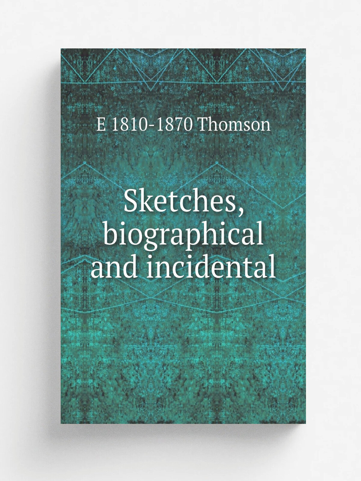Sketches, biographical and incidental | E 1810-1870 Thomson | Репринт