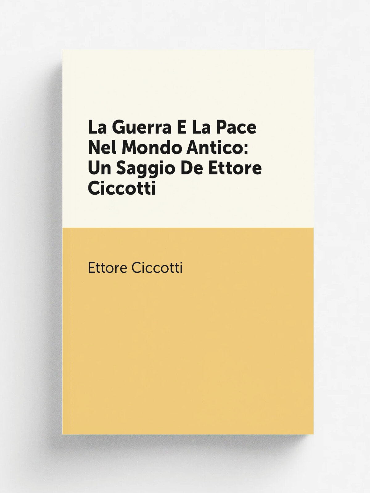 La Guerra E La Pace Nel Mondo Antico: Un Saggio De Ettore Ciccotti | Ettore Ciccotti | Репринт