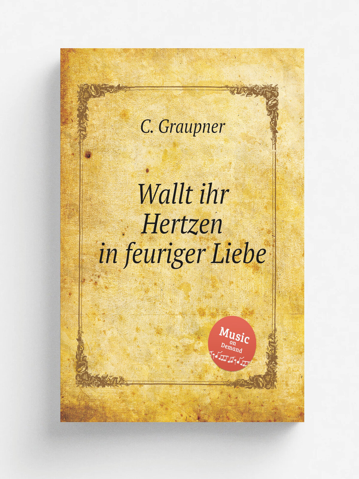 Wallt ihr Hertzen in feuriger Liebe | C. Graupner | 1733 | Репринт
