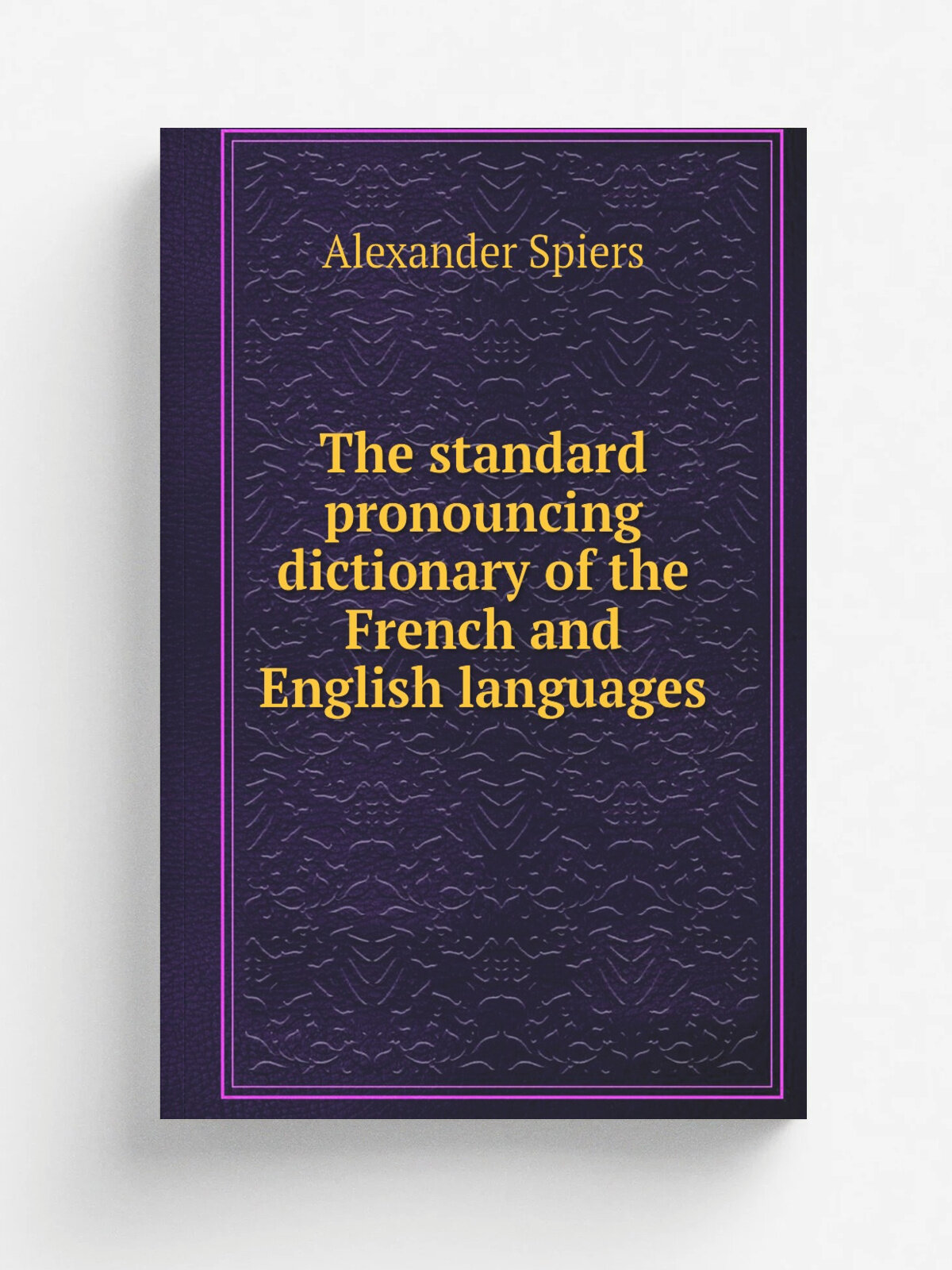 The standard pronouncing dictionary of the French and English languages
