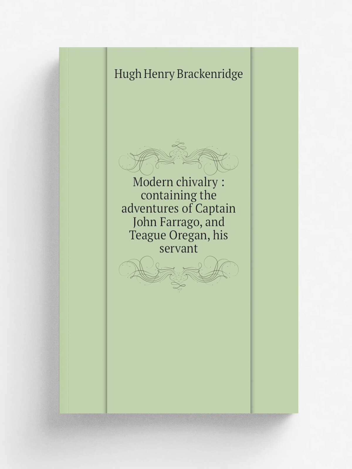 Modern chivalry : containing the adventures of Captain John Farrago, and Teague Oregan, his servant