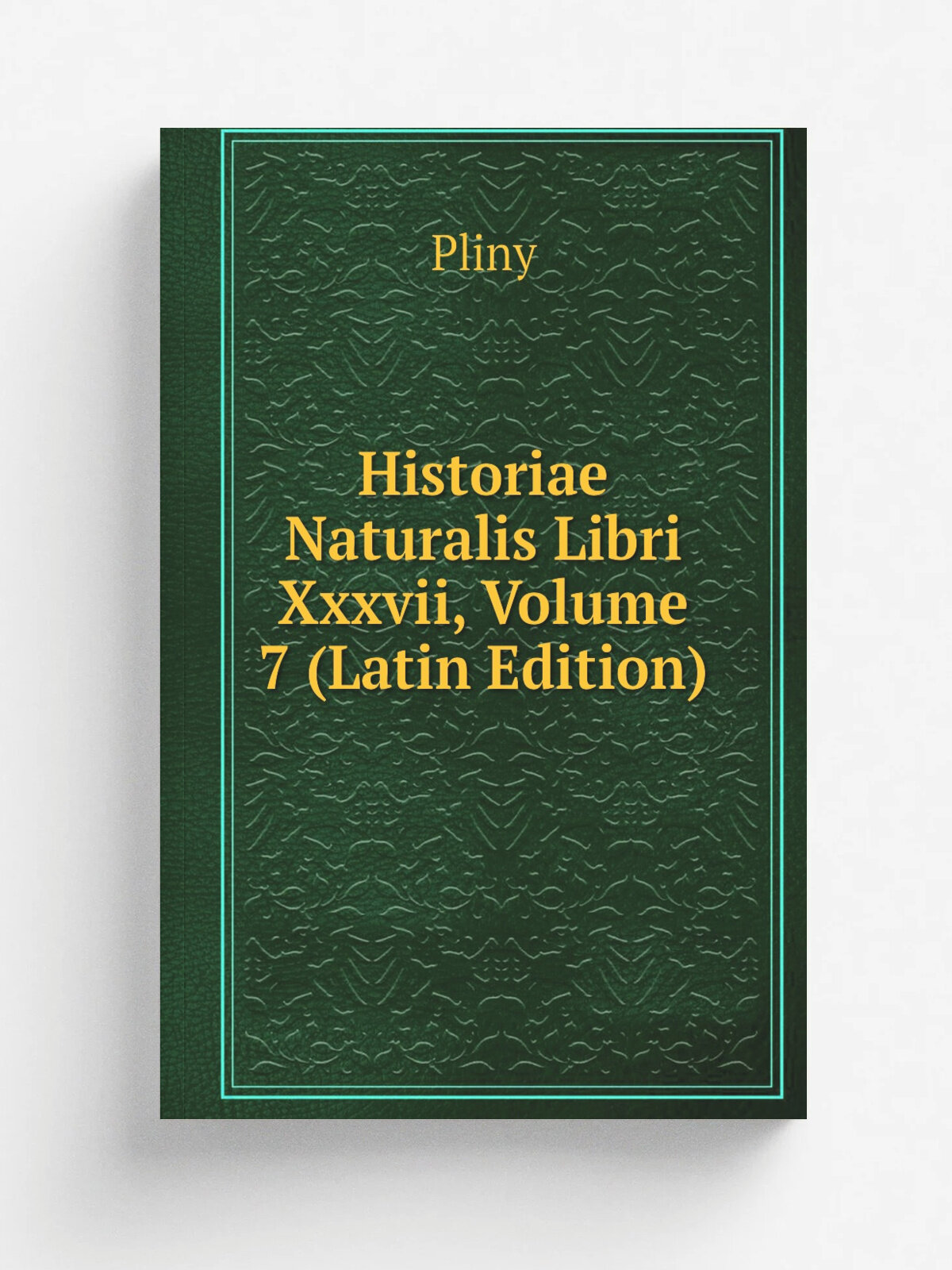 Historiae Naturalis Libri Xxxvii, Volume 7 (Latin Edition) | Pliny | Репринт