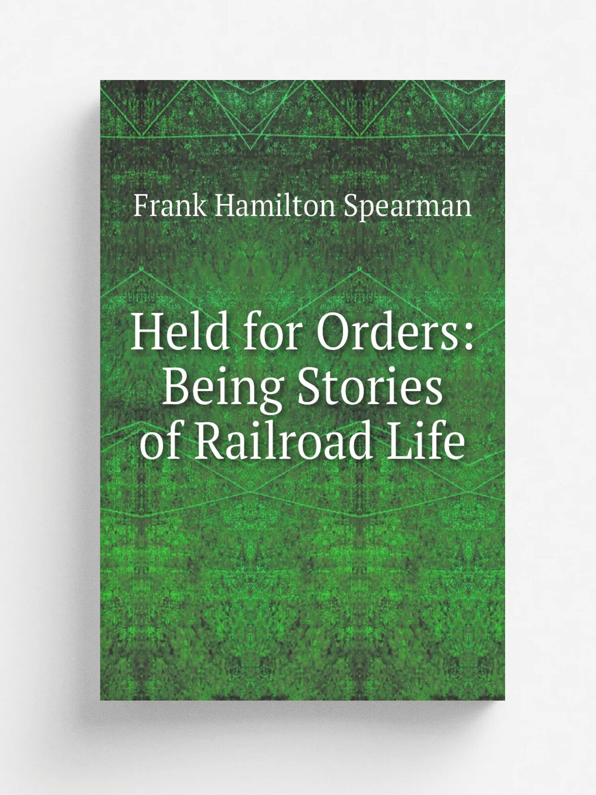 Held for Orders: Being Stories of Railroad Life