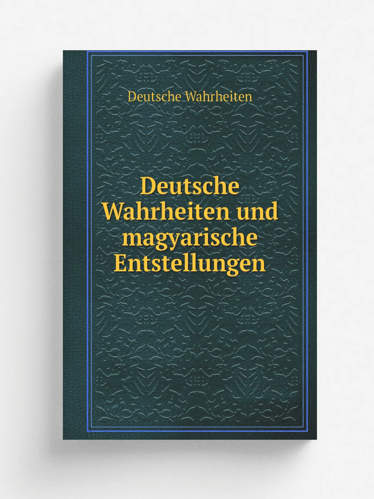 Deutsche Wahrheiten und magyarische Entstellungen | Deutsche Wahrheiten | 1882 | Репринт