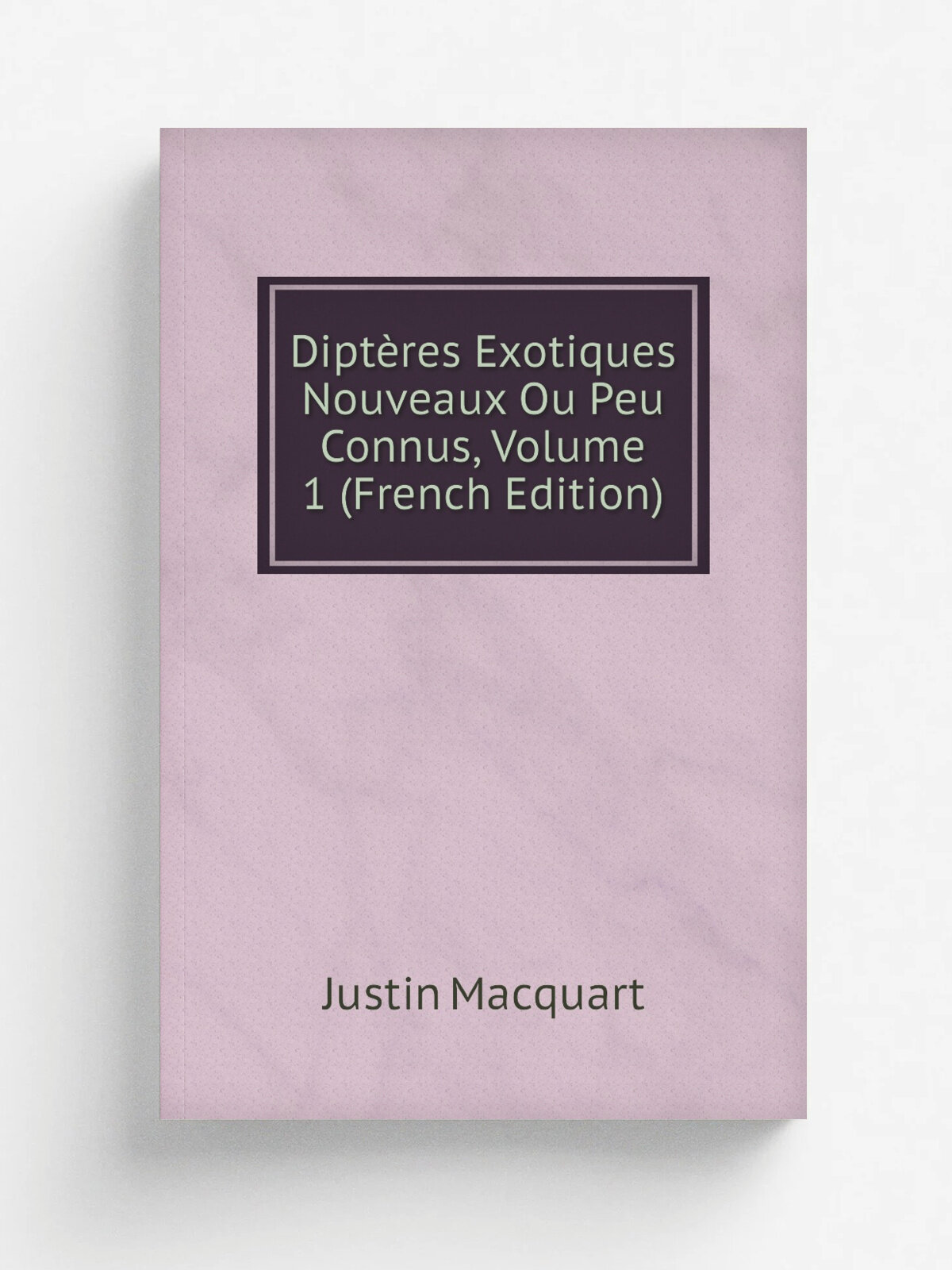 Dipt.res Exotiques Nouveaux Ou Peu Connus, Volume 1 (French Edition) | Justin Macquart | Репринт