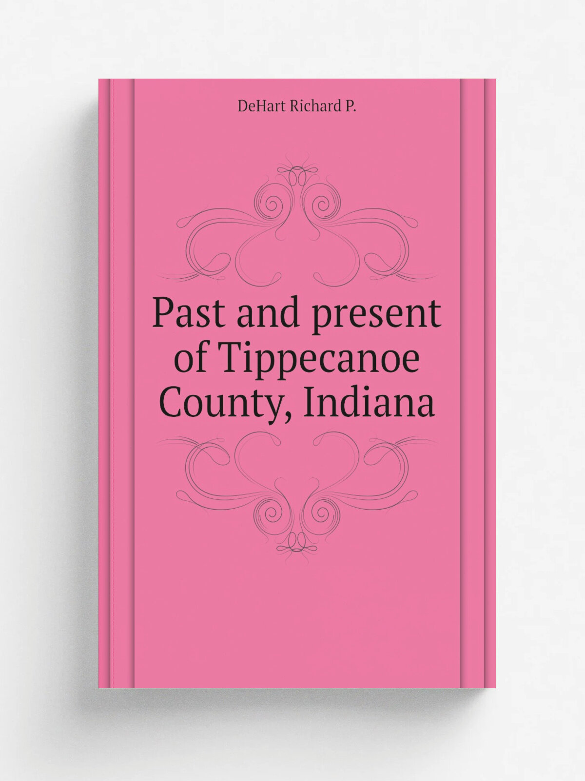 Past and present of Tippecanoe County, Indiana | DeHart Richard P. | Репринт