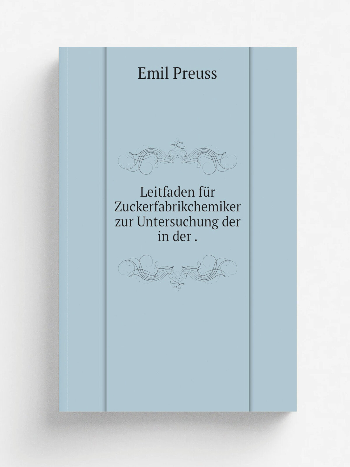 Leitfaden f.r Zuckerfabrikchemiker zur Untersuchung der in der . | Emil Preuss | 1892 | Springer | Репринт