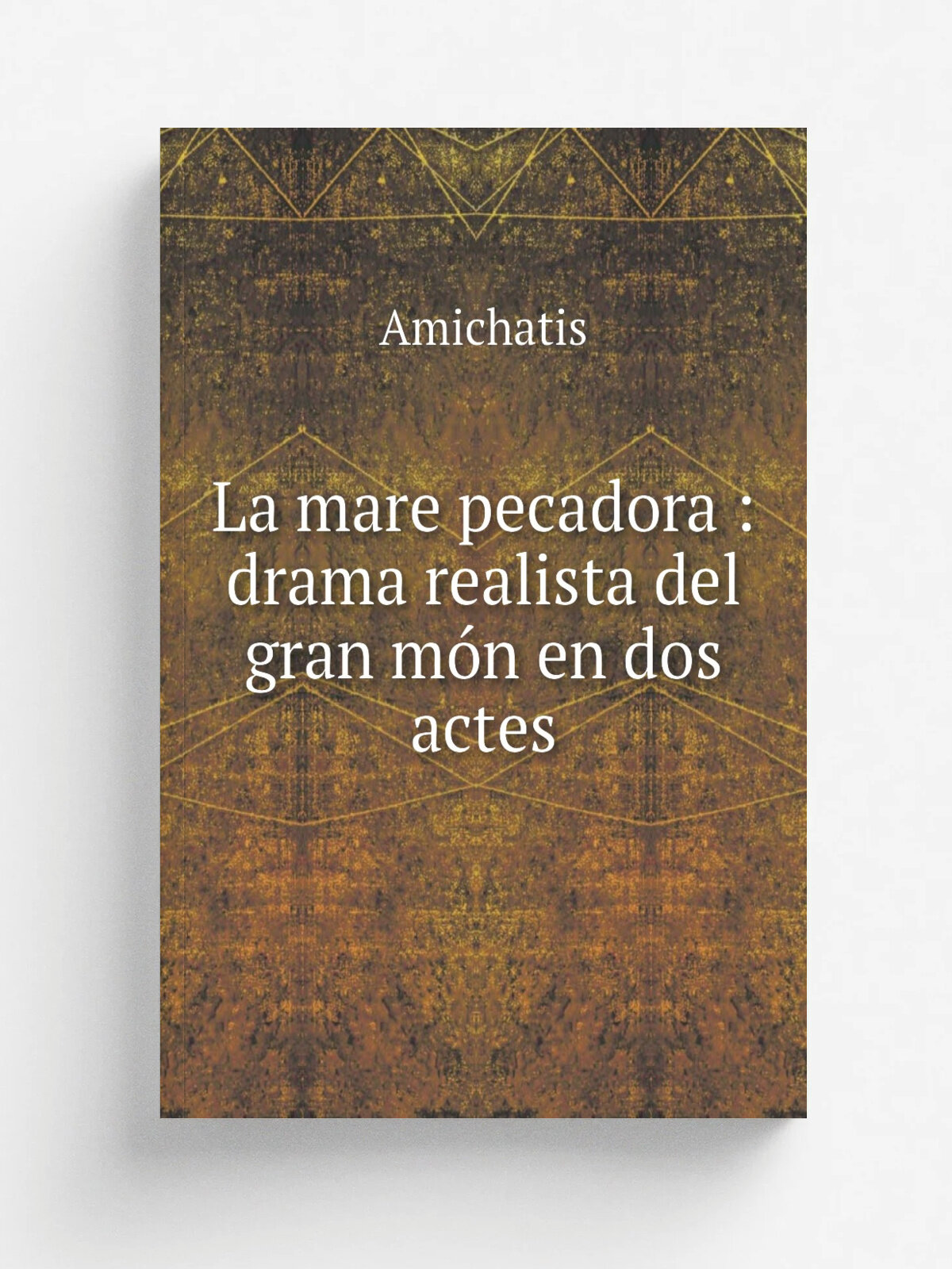 La mare pecadora : drama realista del gran m.n en dos actes | Amichatis | 1923 | Barcelona : Publicaciones Rafols | Репринт