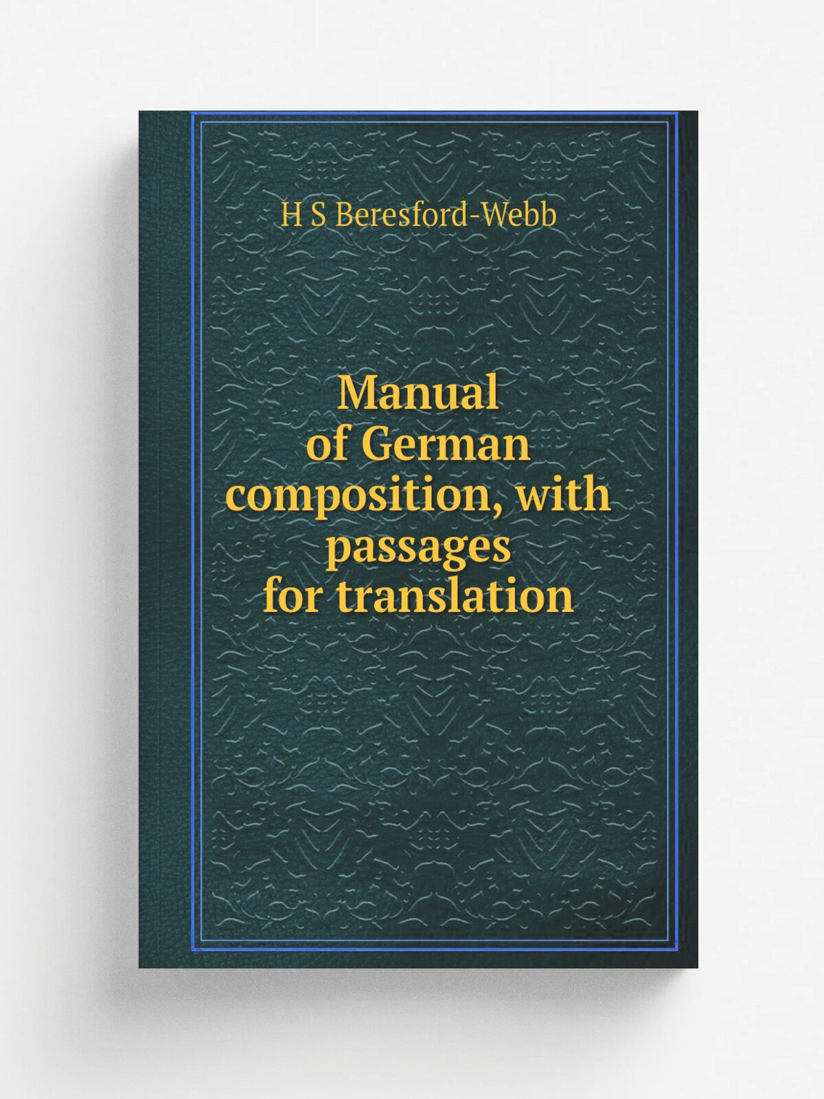 Manual of German composition, with passages for translation | H S Beresford-Webb | Репринт