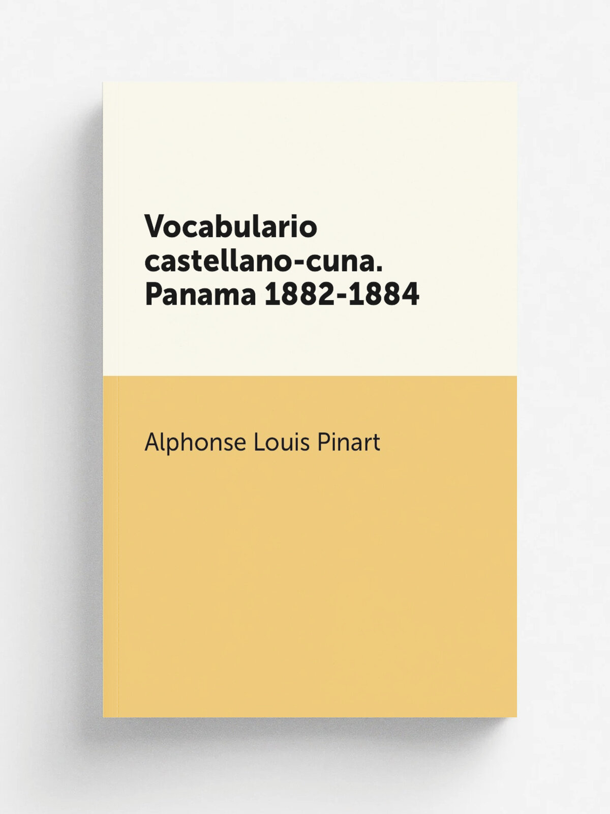 Vocabulario castellano-cuna. Panama 1882-1884 | Alphonse Louis Pinart | 1890 | Paris E. Leroux | Репринт