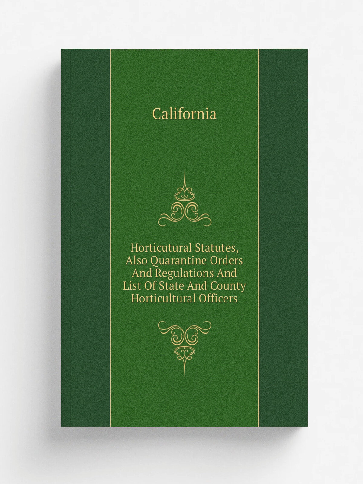 Horticutural Statutes, Also Quarantine Orders And Regulations And List Of State And County Horticultural Officers | California | Репринт