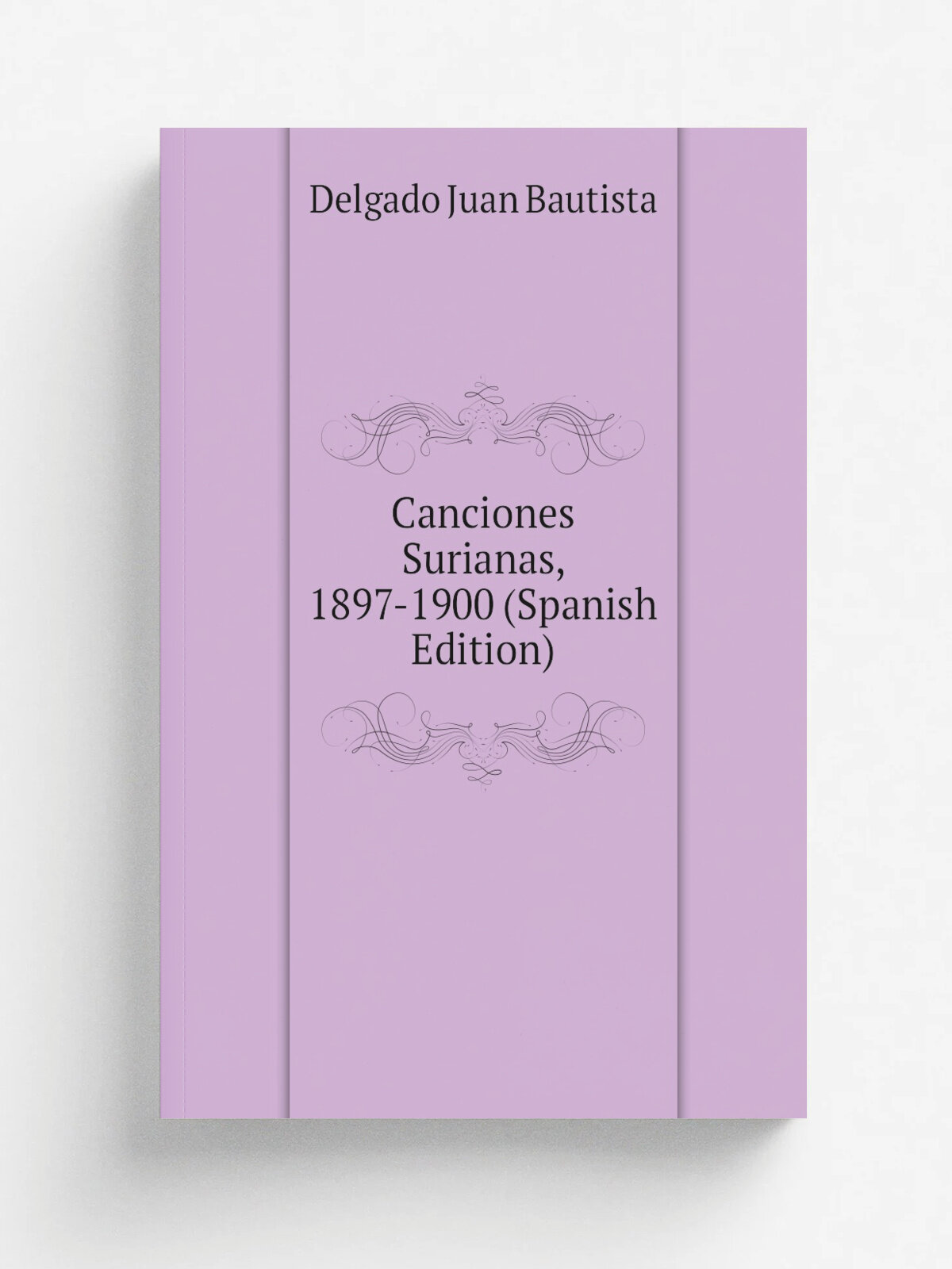 Canciones Surianas, 1897-1900 (Spanish Edition) | Delgado Juan Bautista | Репринт
