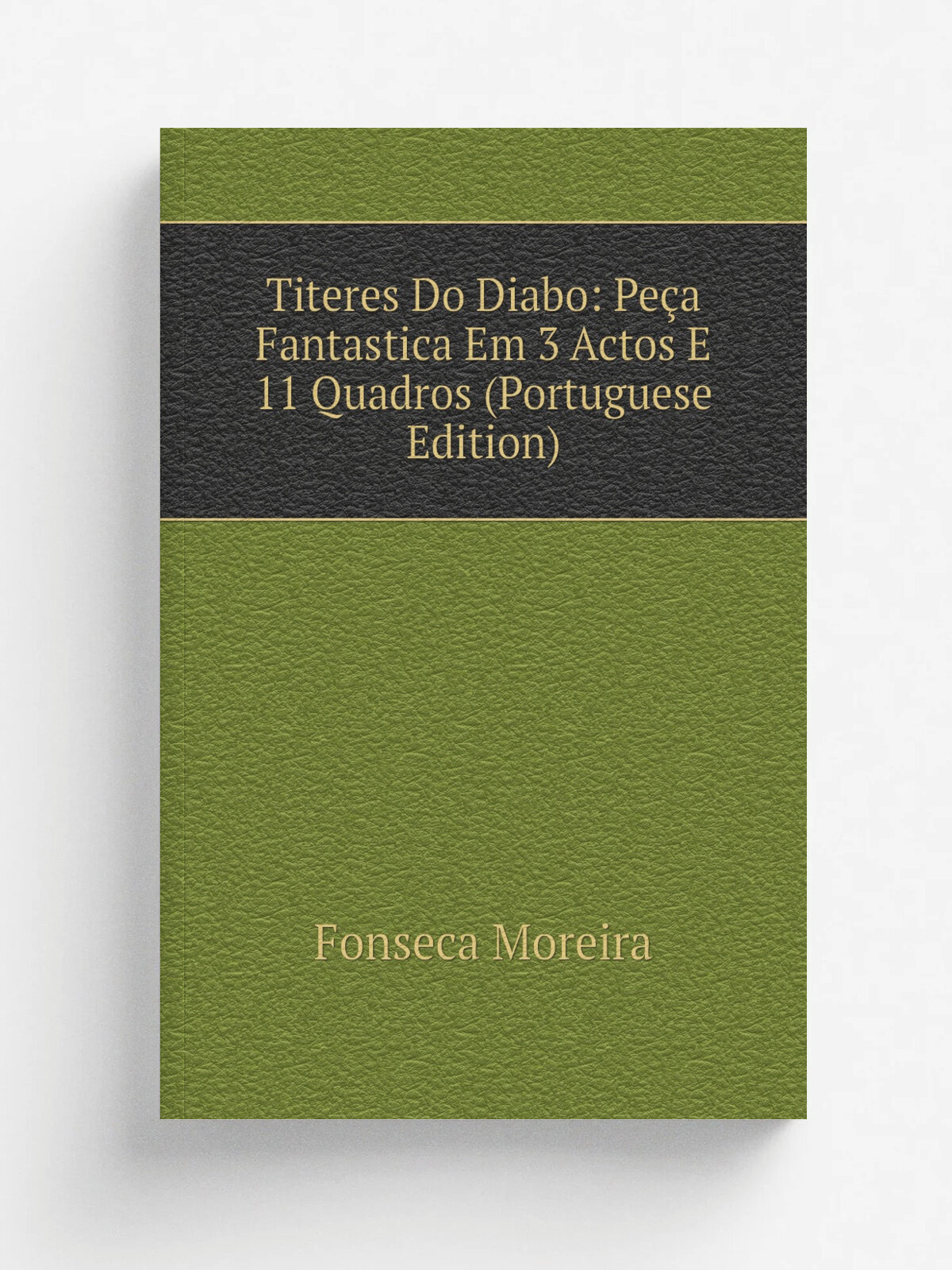 Titeres Do Diabo: Pe.a Fantastica Em 3 Actos E 11 Quadros (Portuguese Edition)