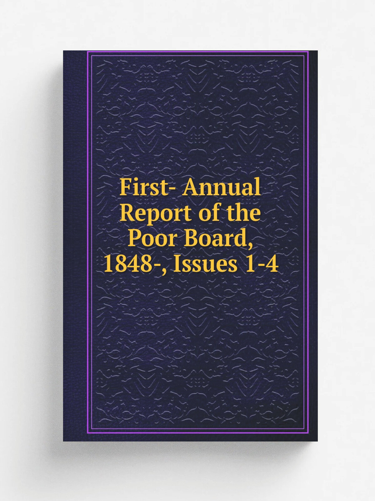 First- Annual Report of the Poor Board, 1848-, Issues 1-4