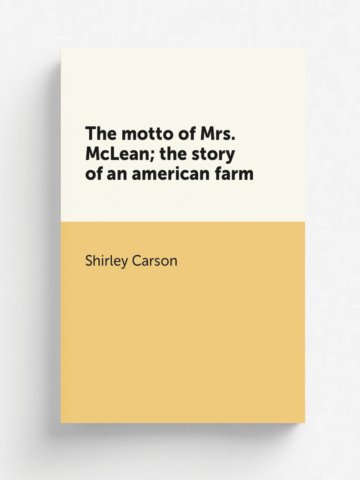 The motto of Mrs. McLean; the story of an american farm | Shirley Carson | Репринт