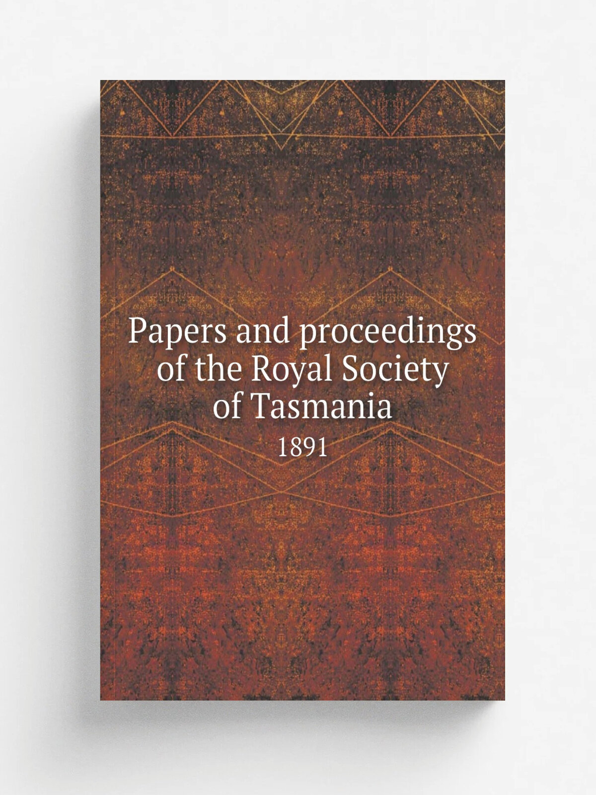 Papers and proceedings of the Royal Society of Tasmania. 1891