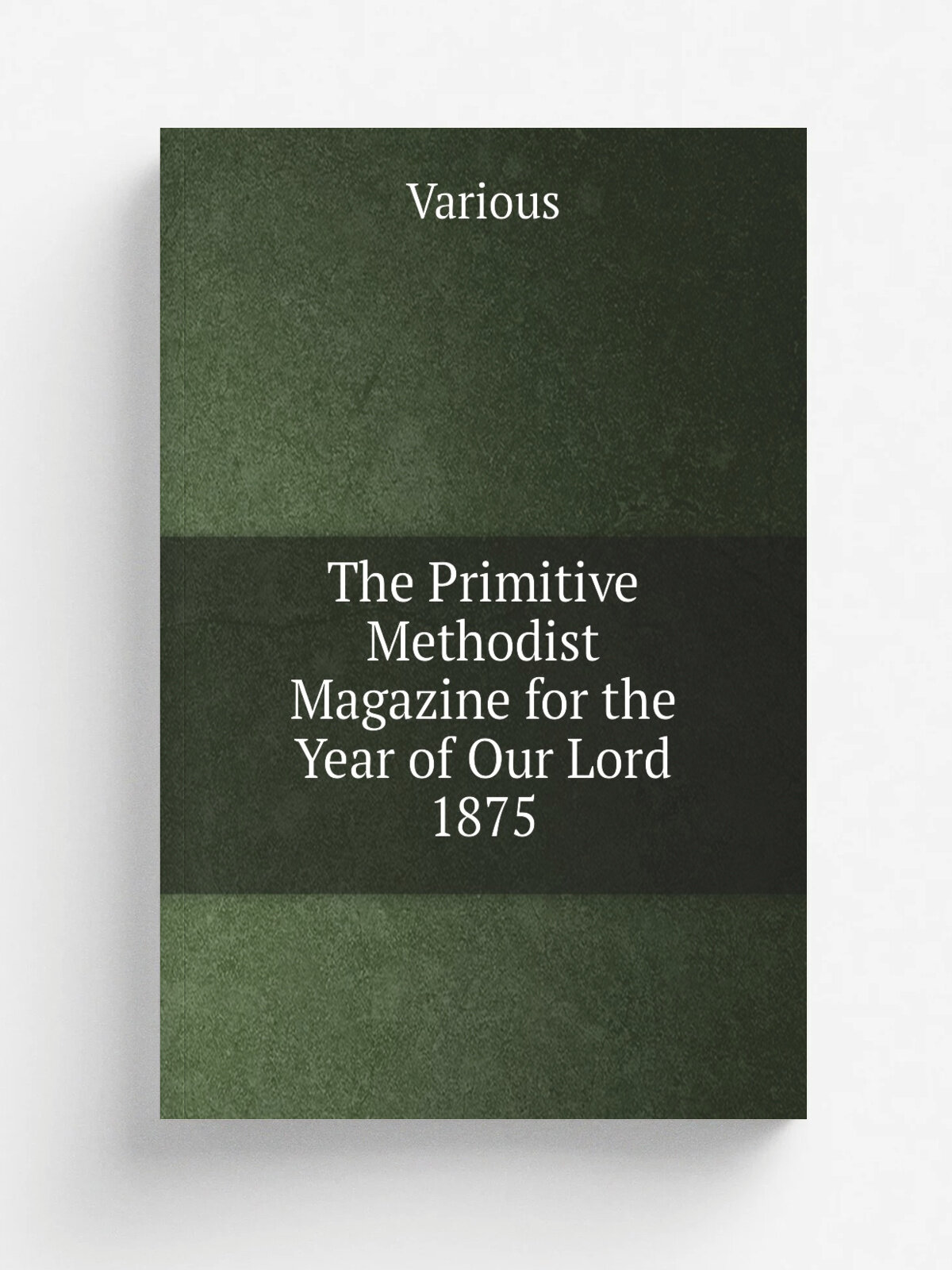 The Primitive Methodist Magazine for the Year of Our Lord 1875