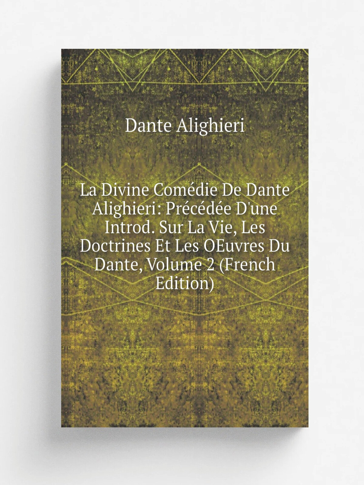 La Divine Com.die De Dante Alighieri: Pr.c.d.e D'une Introd. Sur La Vie, Les Doctrines Et Les OEuvres Du Dante, Volume 2 (French Edition) | Dante Ali…