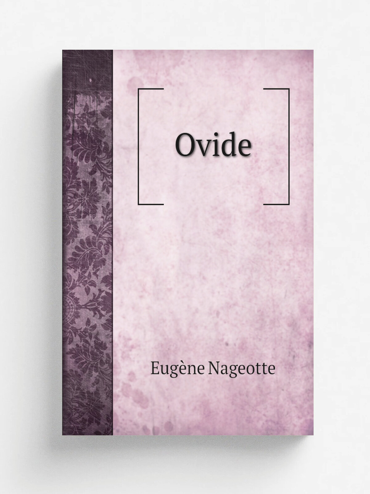 Ovide | Eug.ne Nageotte | 1872 | Macon : Impr. d'Emile Protat | Репринт