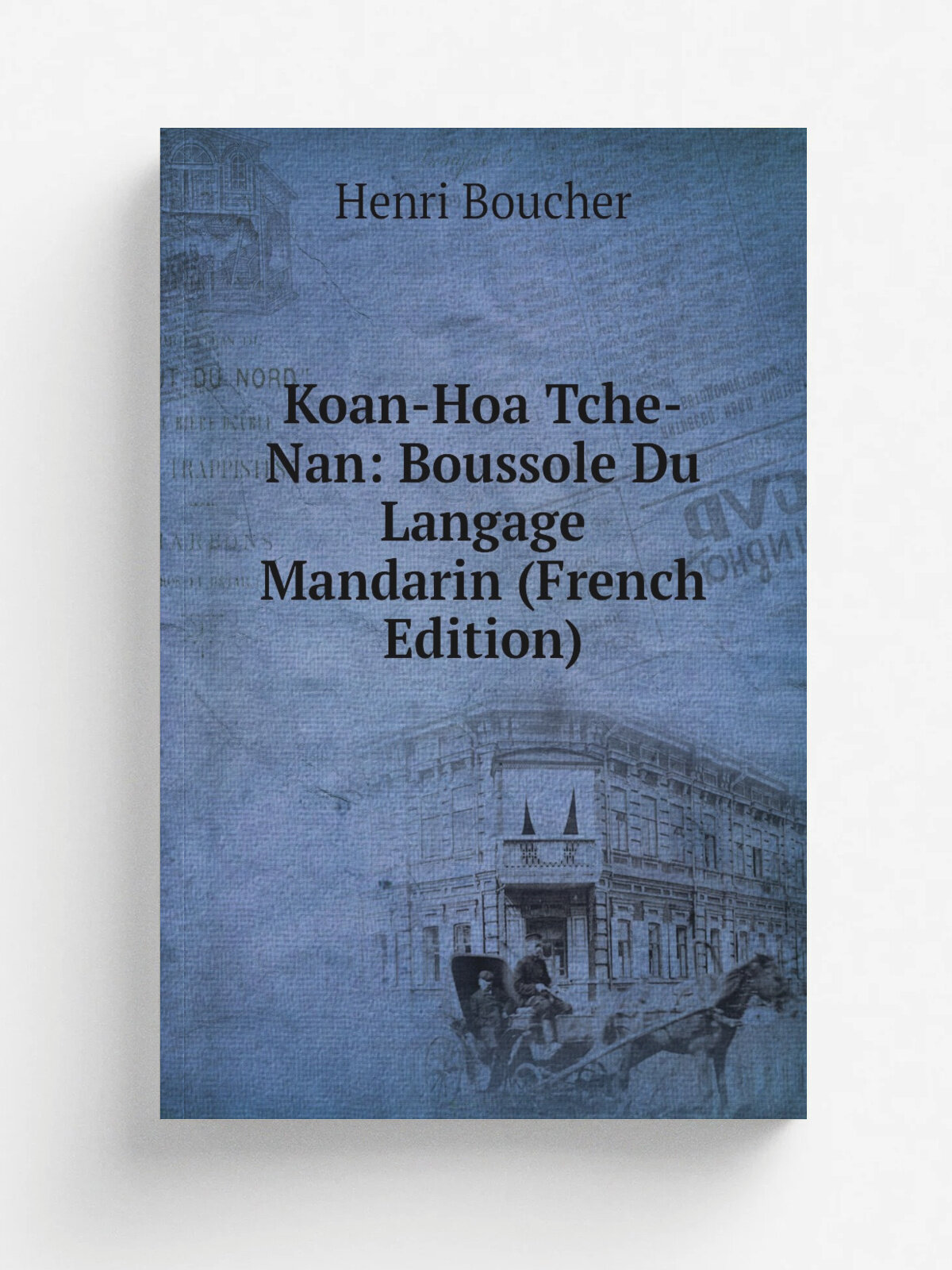 Koan-Hoa Tche-Nan: Boussole Du Langage Mandarin (French Edition) | Henri Boucher | Репринт