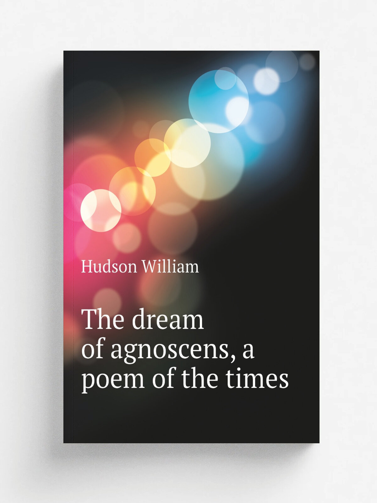 The dream of agnoscens, a poem of the times | Hudson William | Репринт