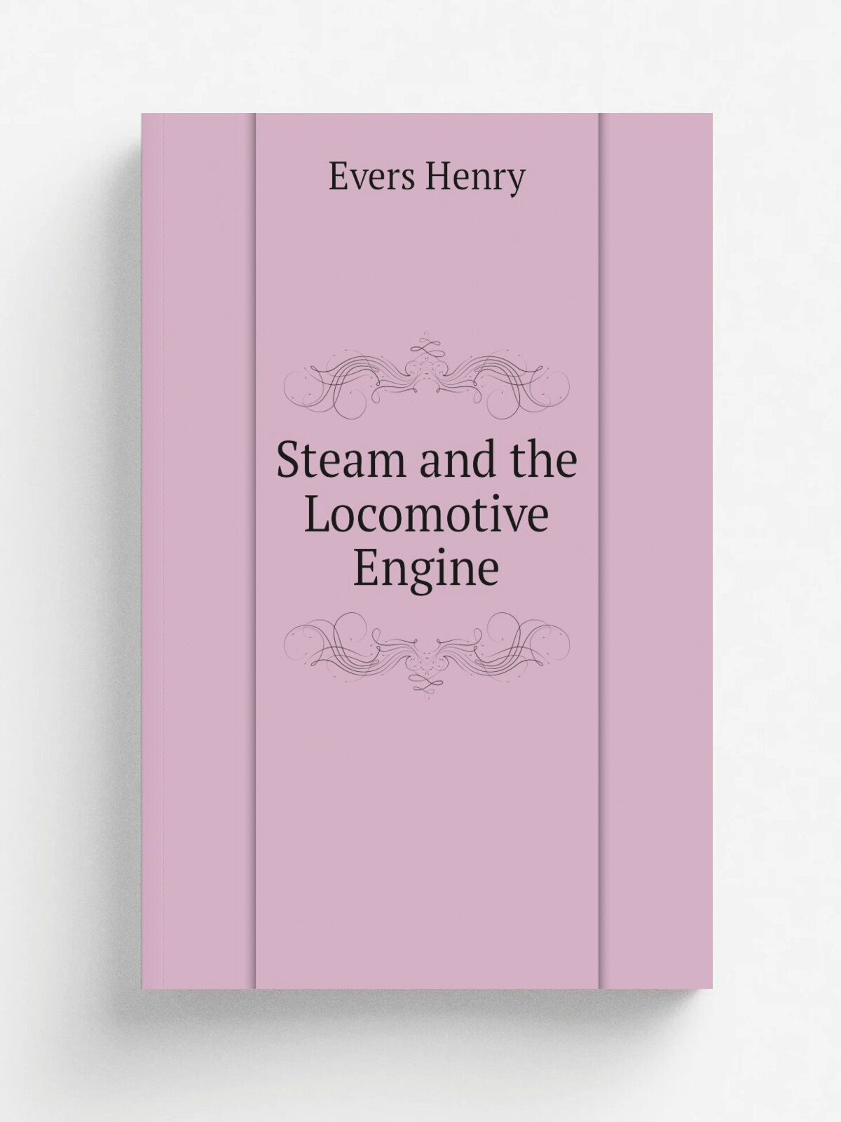 Steam and the Locomotive Engine | Evers Henry | Репринт