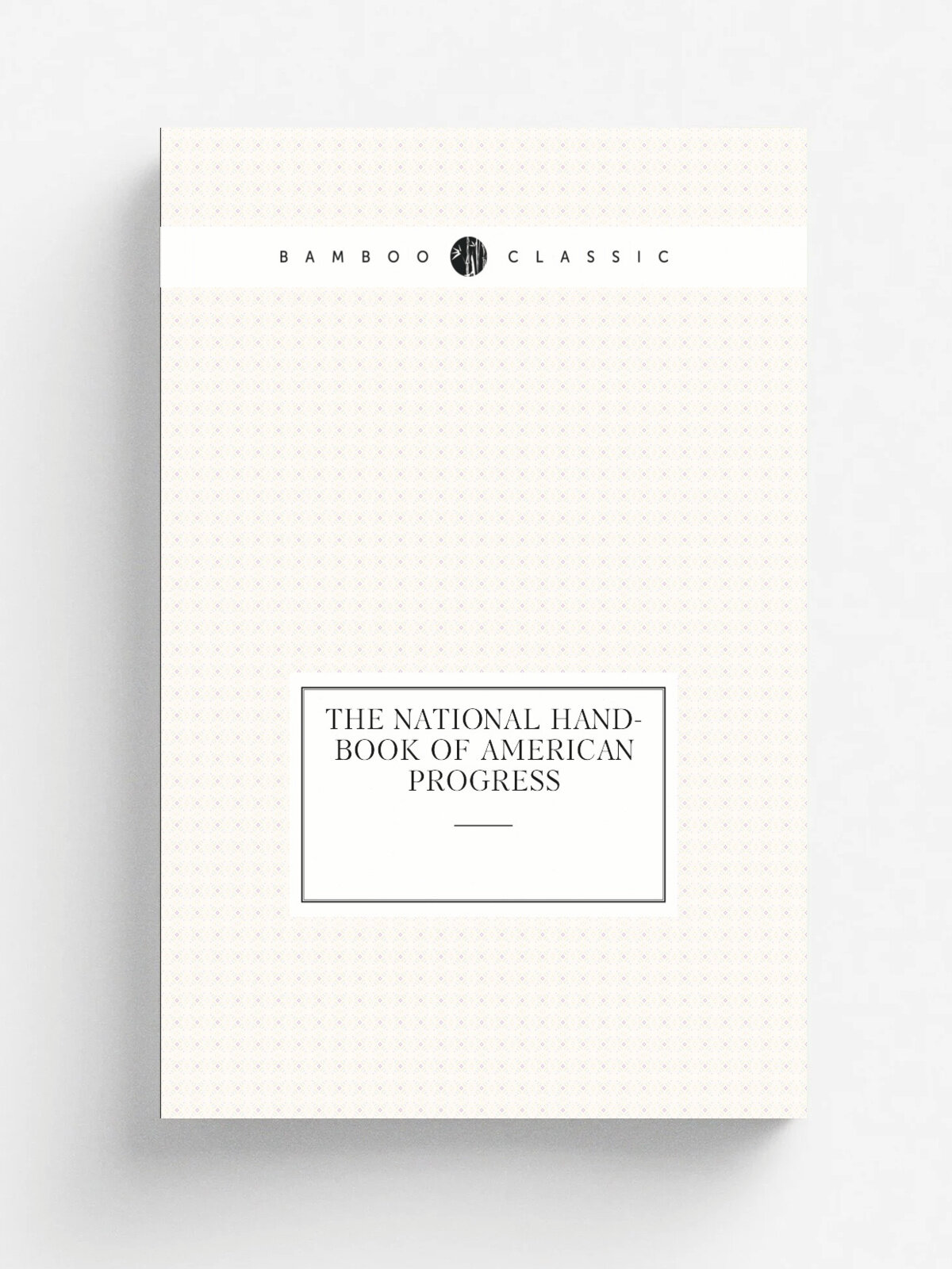 The national hand-book of American progress | Erastus Otis Haven | 1881 | New York : E.B. Treat ; Chicago : R.C. Treat ; Cincinnati : Forshee & McMak…