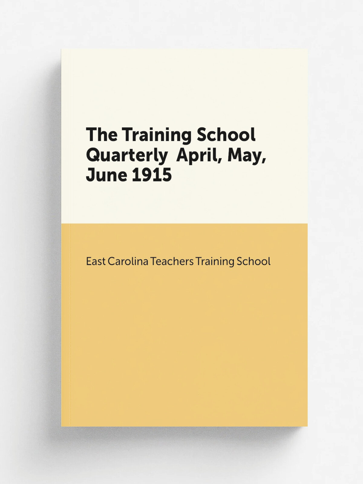 The Training School Quarterly April, May, June 1915 | East Carolina Teachers Training School | 1915 | Edwards & Broughton Printing Company | Репринт