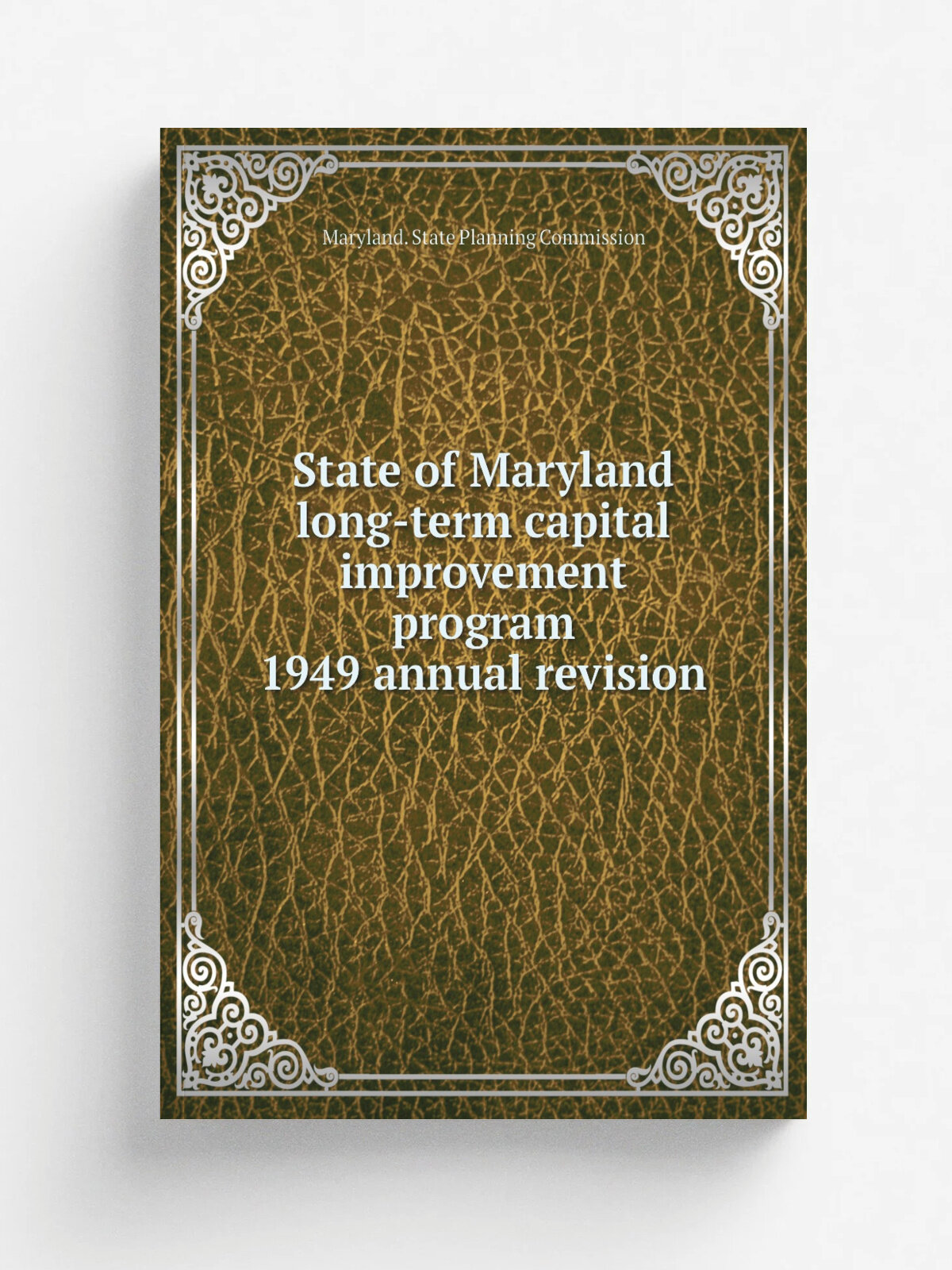 State of Maryland long-term capital improvement program 1949 annual revision | Maryland. State Planning Commission | 1949 | Baltimore, Md. : The Comm…