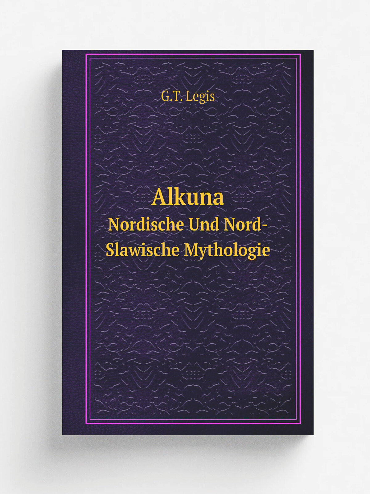 Alkuna. Nordische Und Nord-Slawische Mythologie | G.T. Legis | 1831 | C. H. J. Hartmann | Репринт