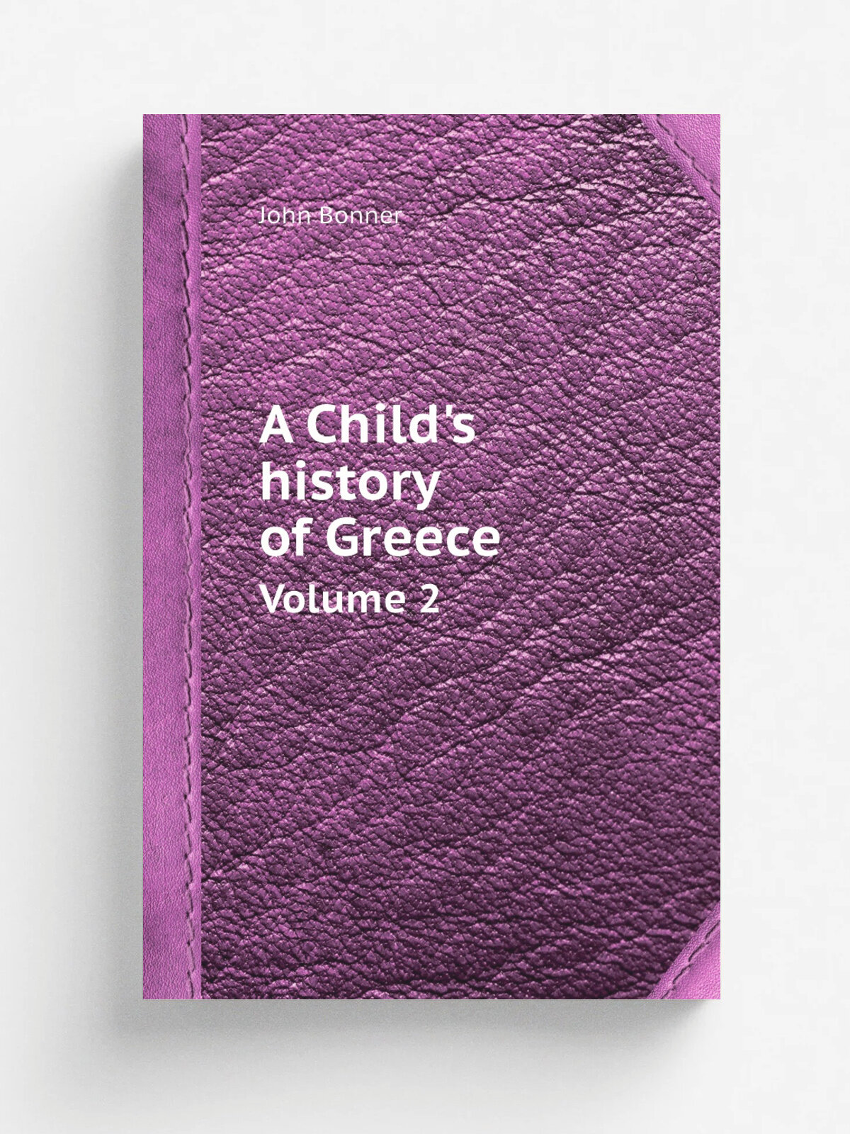 A Child's history of Greece. Volume 2