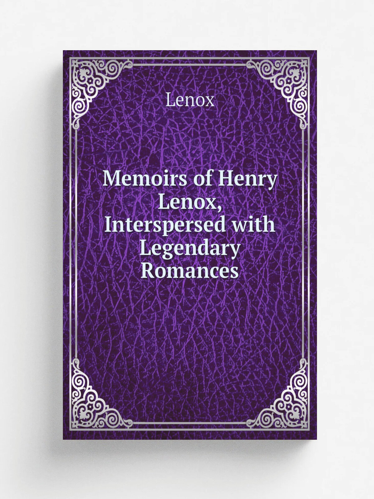 Memoirs of Henry Lenox, Interspersed with Legendary Romances