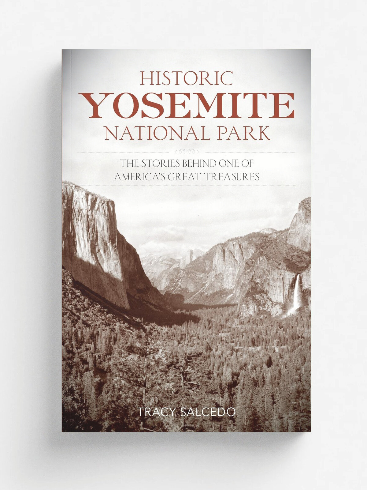 Historic Yosemite National Park. The Stories Behind One of America's Great Treasures