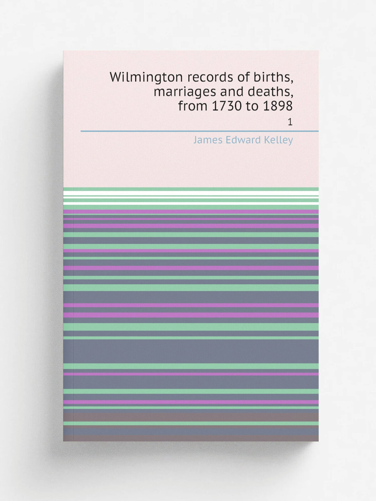 Wilmington records of births, marriages and deaths, from 1730 to 1898. 1