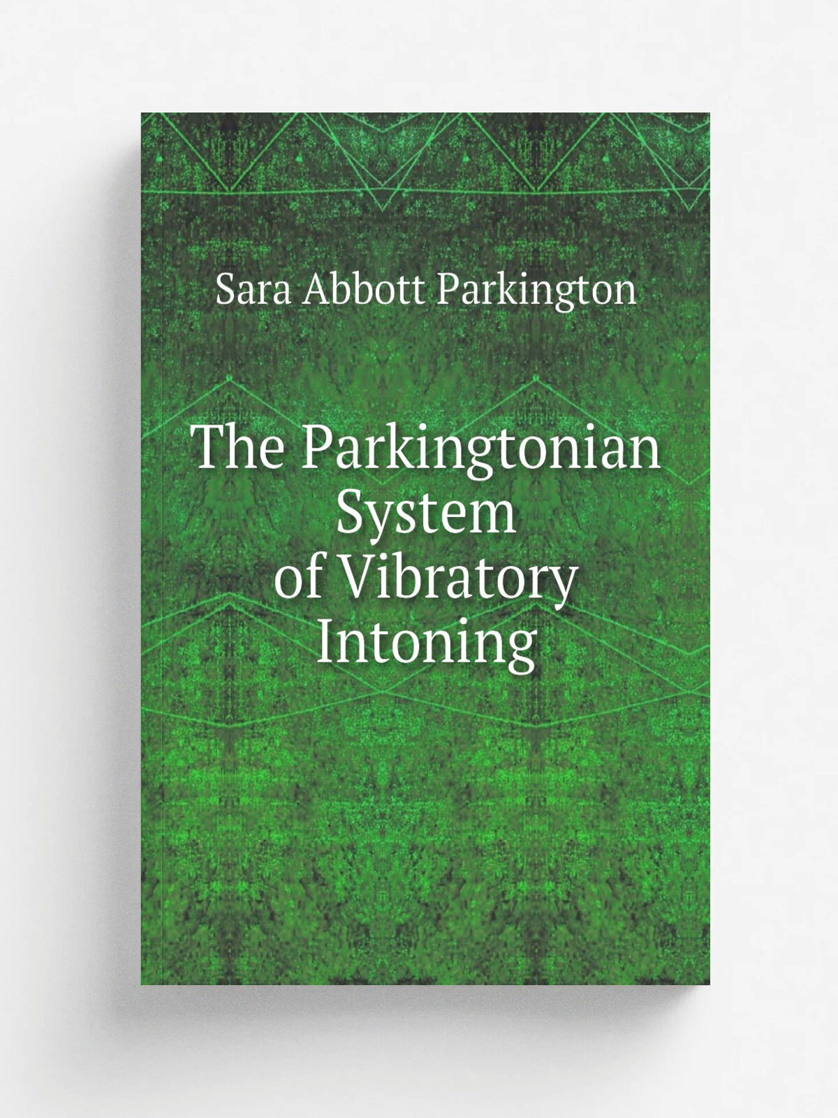 The Parkingtonian System of Vibratory Intoning | Sara Abbott Parkington | Репринт