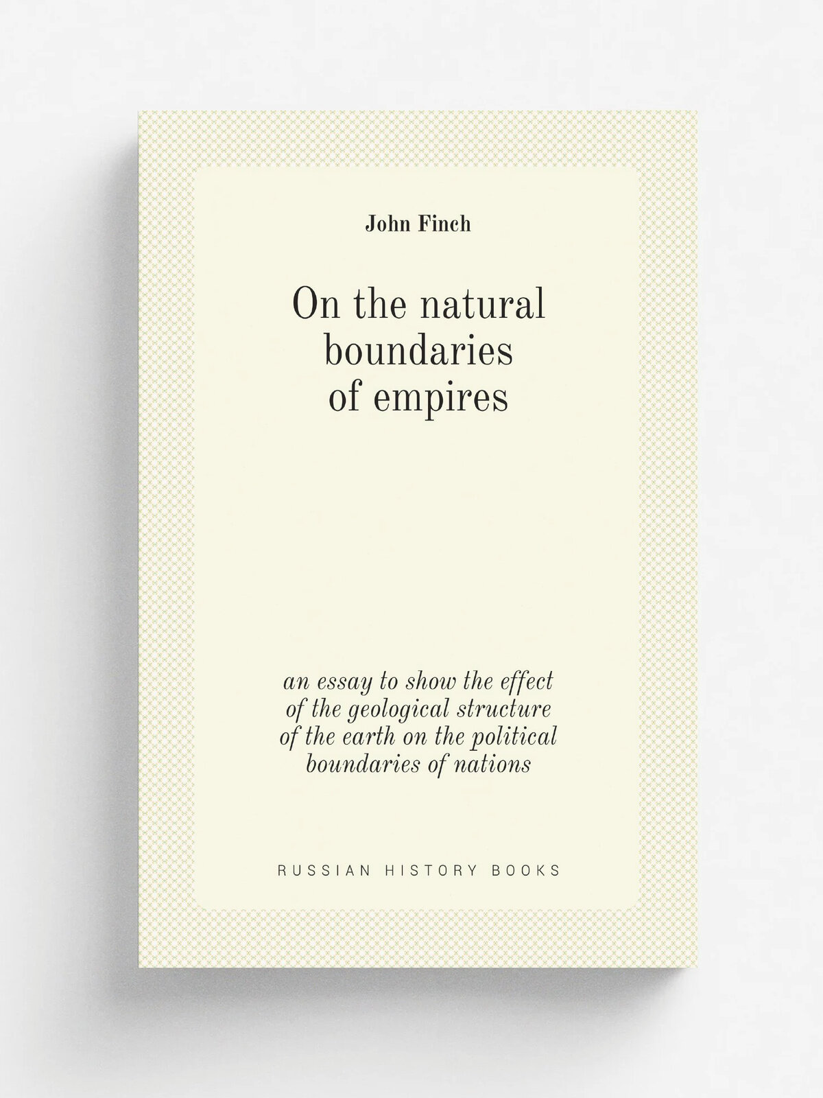 On the natural boundaries of empires. an essay to show the effect of the geological structure of the earth on the political boundaries of nations