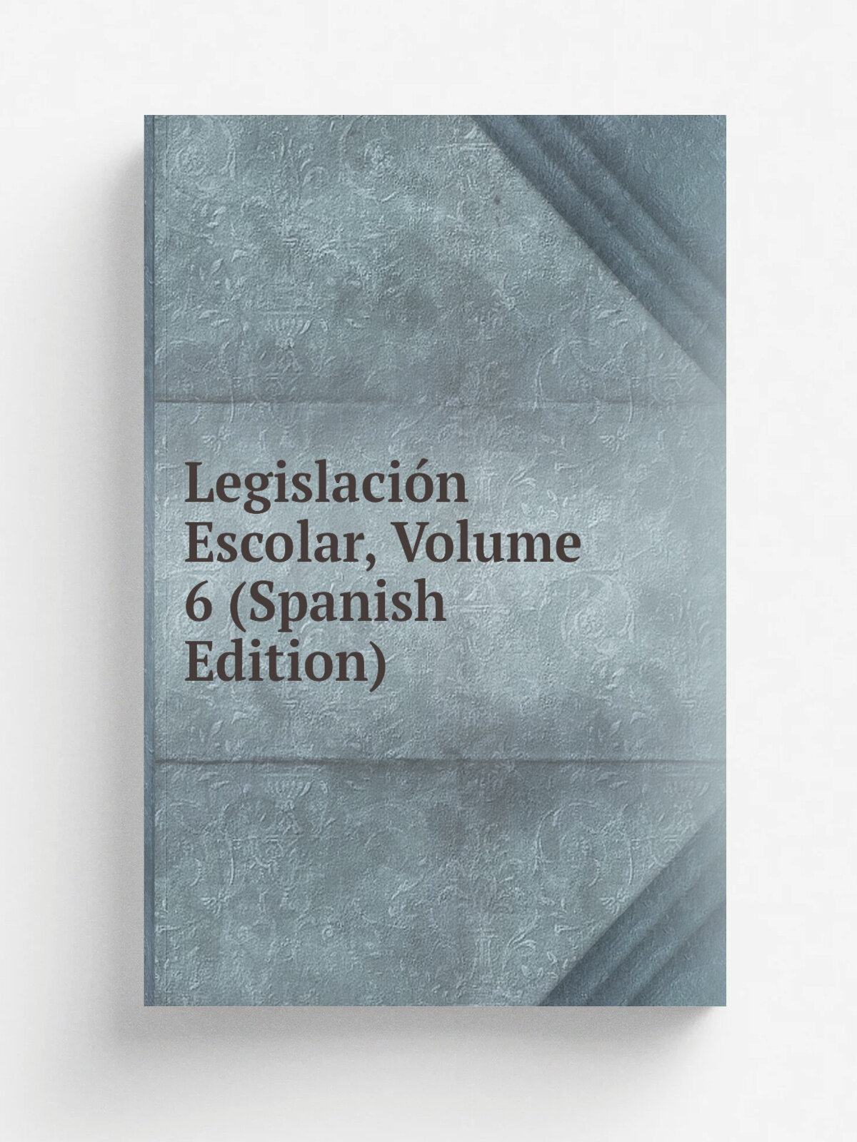 Legislaci.n Escolar, Volume 6 (Spanish Edition) | Не указан | Репринт